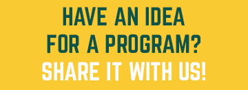 Have an idea for a program? Share it with us!